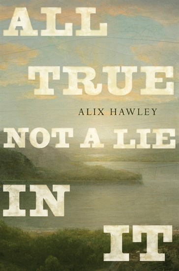 The cover of Alix Hawley's book All True Not A Lie In It.
