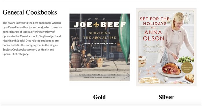 In the General Cookbooks category winners are: Gold: Joe Beef: Surviving the Apocalypse by Frédéric Morin, David McMillan and Meredith Erickson, Appetite by Random House, Vancouver
Silver: Set for the Holidays with Anna Olson by Anna Olson, Appetite by Random House, Vancouver
